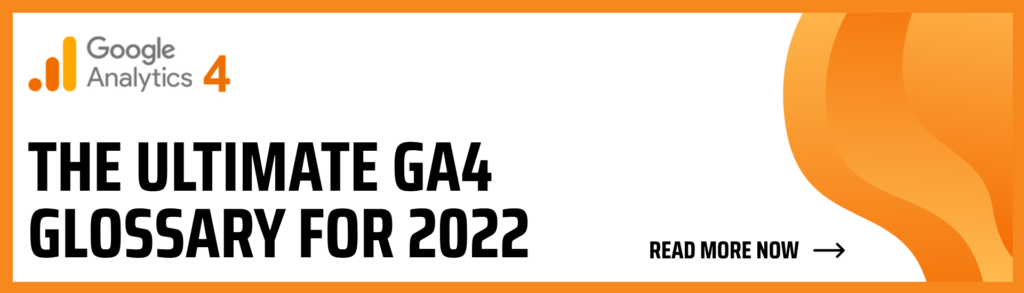 Read The Ultimate GA4 Glossary for 2022